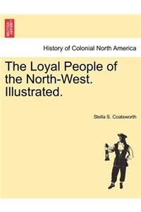 The Loyal People of the North-West. Illustrated.