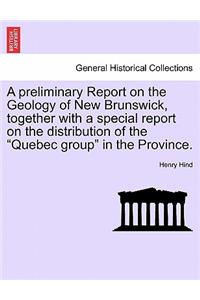 Preliminary Report on the Geology of New Brunswick, Together with a Special Report on the Distribution of the 