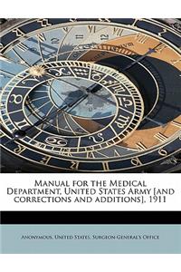 Manual for the Medical Department, United States Army [and Corrections and Additions], 1911