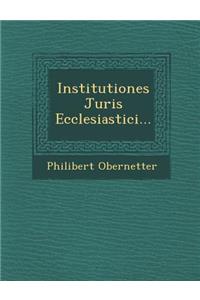 Institutiones Juris Ecclesiastici...