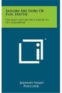 Sailors Are Gobs of Fun, Hattie: The Salty Letters of a Sailor to His Girlfriend