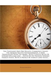 The Thousand And One Nights: Commonly Called The Arabian Nights Entertainments, A New Translation From The Arabic, With Copious Notes By Edward William Lane ... Edited By His Ne