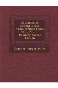 Education in Ancient Israel, from Earliest Times to 70 A.D.