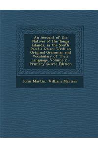 An Account of the Natives of the Tonga Islands, in the South Pacific Ocean