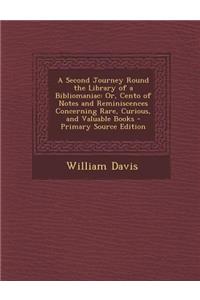 A Second Journey Round the Library of a Bibliomaniac: Or, Cento of Notes and Reminiscences Concerning Rare, Curious, and Valuable Books - Primary Sour