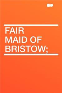 Fair Maid of Bristow;