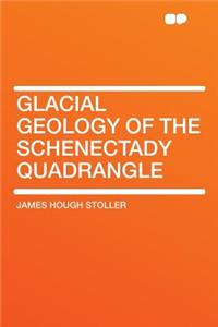 Glacial Geology of the Schenectady Quadrangle