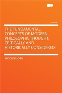 The Fundamental Concepts of Modern Philosophic Thought, Critically and Historically Considered;