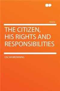 The Citizen, His Rights and Responsibilities