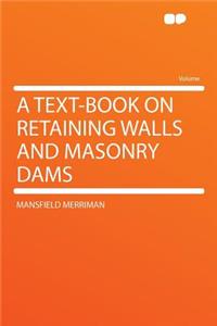 A Text-Book on Retaining Walls and Masonry Dams
