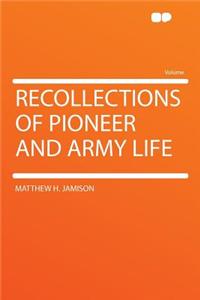 Recollections of Pioneer and Army Life