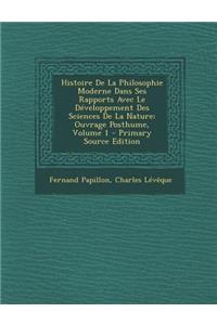 Histoire De La Philosophie Moderne Dans Ses Rapports Avec Le Développement Des Sciences De La Nature