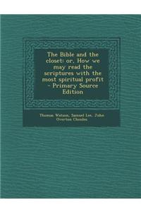 The Bible and the Closet: Or, How We May Read the Scriptures with the Most Spiritual Profit