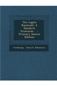 The Laghu Kaumudi: A Sanskrit Grammar...