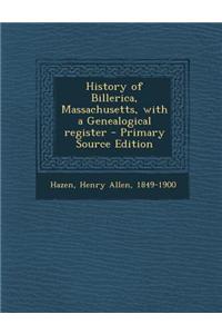 History of Billerica, Massachusetts, with a Genealogical Register - Primary Source Edition