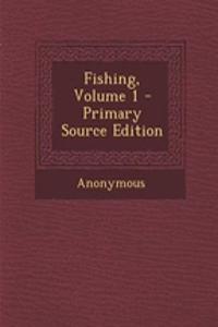 Fishing, Volume 1 - Primary Source Edition