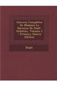 Oeuvres Completes de Madame La Baronne de Stael-Holstein, Volume 2 - Primary Source Edition