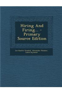 Hiring and Firing... - Primary Source Edition