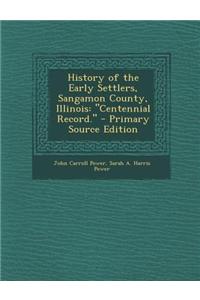 History of the Early Settlers, Sangamon County, Illinois: Centennial Record.