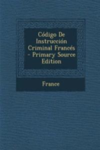 Codigo de Instruccion Criminal Frances - Primary Source Edition