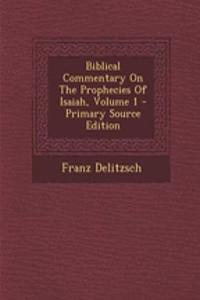 Biblical Commentary on the Prophecies of Isaiah, Volume 1