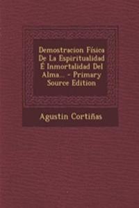 Demostracion Física De La Espiritualidad É Inmortalidad Del Alma... - Primary Source Edition