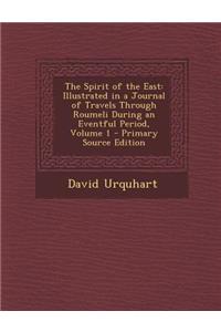 The Spirit of the East: Illustrated in a Journal of Travels Through Roumeli During an Eventful Period, Volume 1 - Primary Source Edition