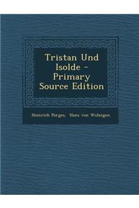 Tristan Und Isolde - Primary Source Edition