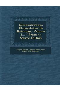 Demonstrations Elementaires de Botanique, Volume 1... - Primary Source Edition
