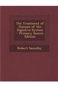 The Treatment of Diseases of the Digestive System - Primary Source Edition