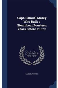 Capt. Samuel Morey Who Built a Steamboat Fourteen Years Before Fulton