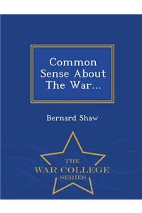 Common Sense about the War... - War College Series