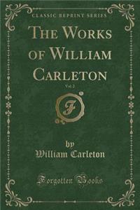 The Works of William Carleton, Vol. 2 (Classic Reprint)