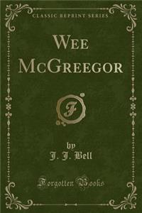 Wee McGreegor (Classic Reprint)