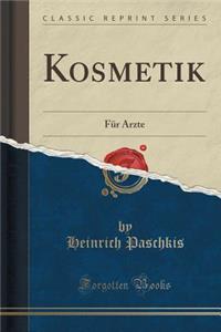 Kosmetik: Fï¿½r ï¿½rzte (Classic Reprint)