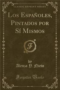 Los Espaï¿½oles, Pintados Por Sï¿½ Mismos (Classic Reprint)