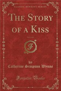 The Story of a Kiss, Vol. 2 of 3 (Classic Reprint)