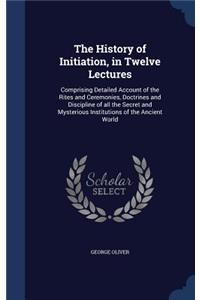 The History of Initiation, in Twelve Lectures