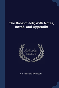 The Book of Job; With Notes, Introd. and Appendix