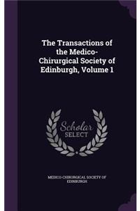 The Transactions of the Medico-Chirurgical Society of Edinburgh, Volume 1