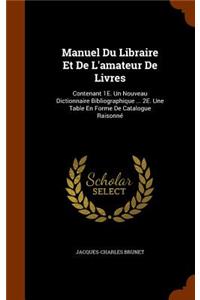 Manuel Du Libraire Et De L'amateur De Livres