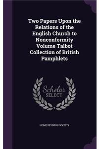 Two Papers Upon the Relations of the English Church to Nonconformity Volume Talbot Collection of British Pamphlets