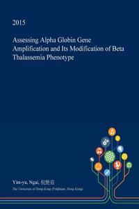 Assessing Alpha Globin Gene Amplification and Its Modification of Beta Thalassemia Phenotype