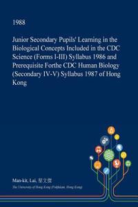 Junior Secondary Pupils' Learning in the Biological Concepts Included in the CDC Science (Forms I-III) Syllabus 1986 and Prerequisite Forthe CDC Human Biology (Secondary IV-V) Syllabus 1987 of Hong Kong