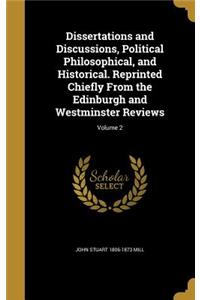 Dissertations and Discussions, Political Philosophical, and Historical. Reprinted Chiefly From the Edinburgh and Westminster Reviews; Volume 2