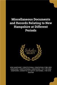 Miscellaneous Documents and Records Relating to New Hampshire at Different Periods