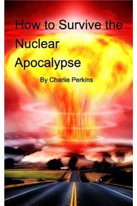 How to Survive the Nuclear Apocalypse