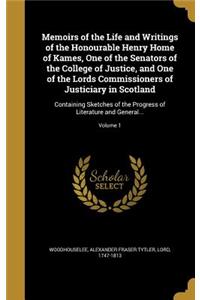 Memoirs of the Life and Writings of the Honourable Henry Home of Kames, One of the Senators of the College of Justice, and One of the Lords Commissioners of Justiciary in Scotland
