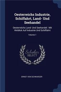 Oesterreichs Industrie, Schiffahrt, Land- Und Seehandel