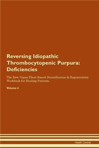 Reversing Idiopathic Thrombocytopenic Purpura: Deficiencies The Raw Vegan Plant-Based Detoxification & Regeneration Workbook for Healing Patients. Volume 4